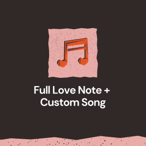 Full Love Note + 1-Minute Custom Song